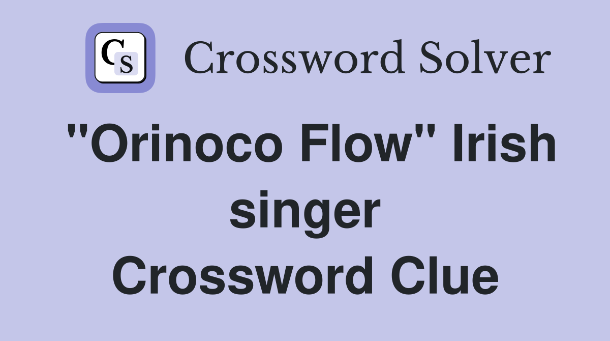 "Orinoco Flow" Irish singer Crossword Clue
