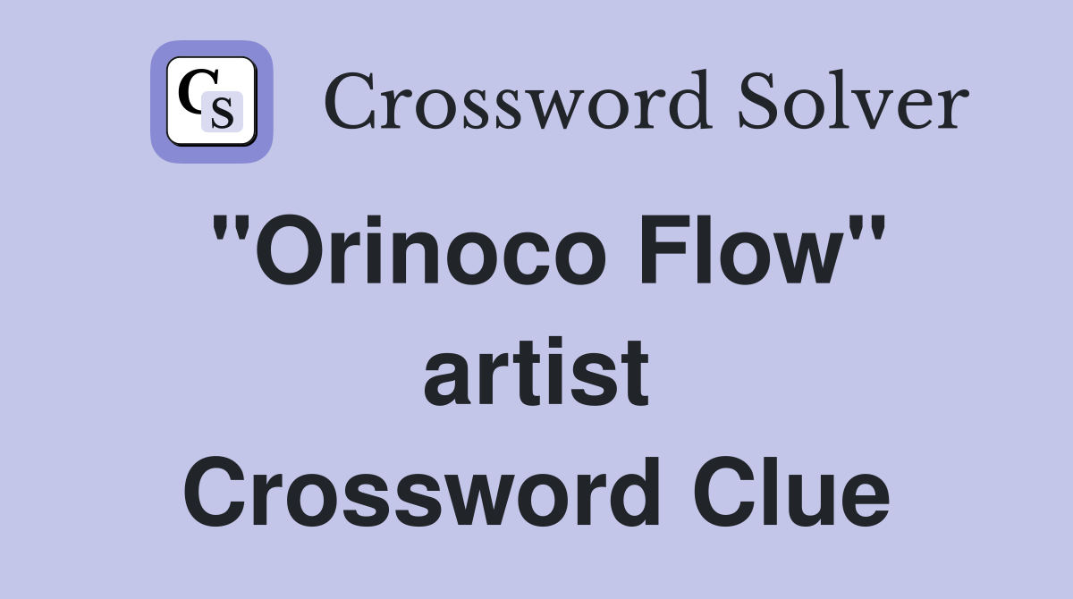 "Orinoco Flow" artist Crossword Clue