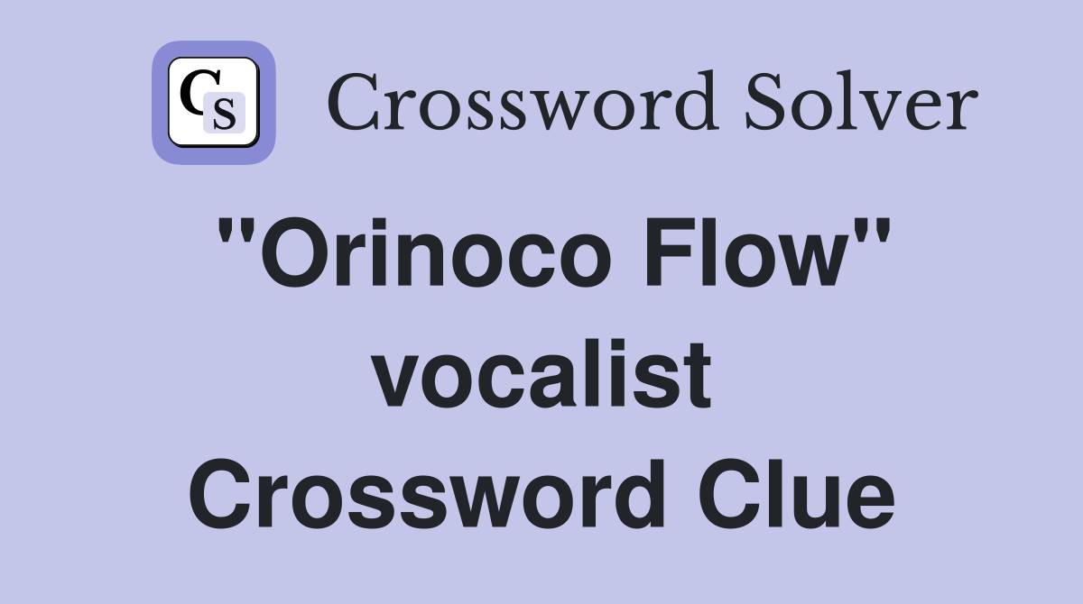 "Orinoco Flow" vocalist Crossword Clue