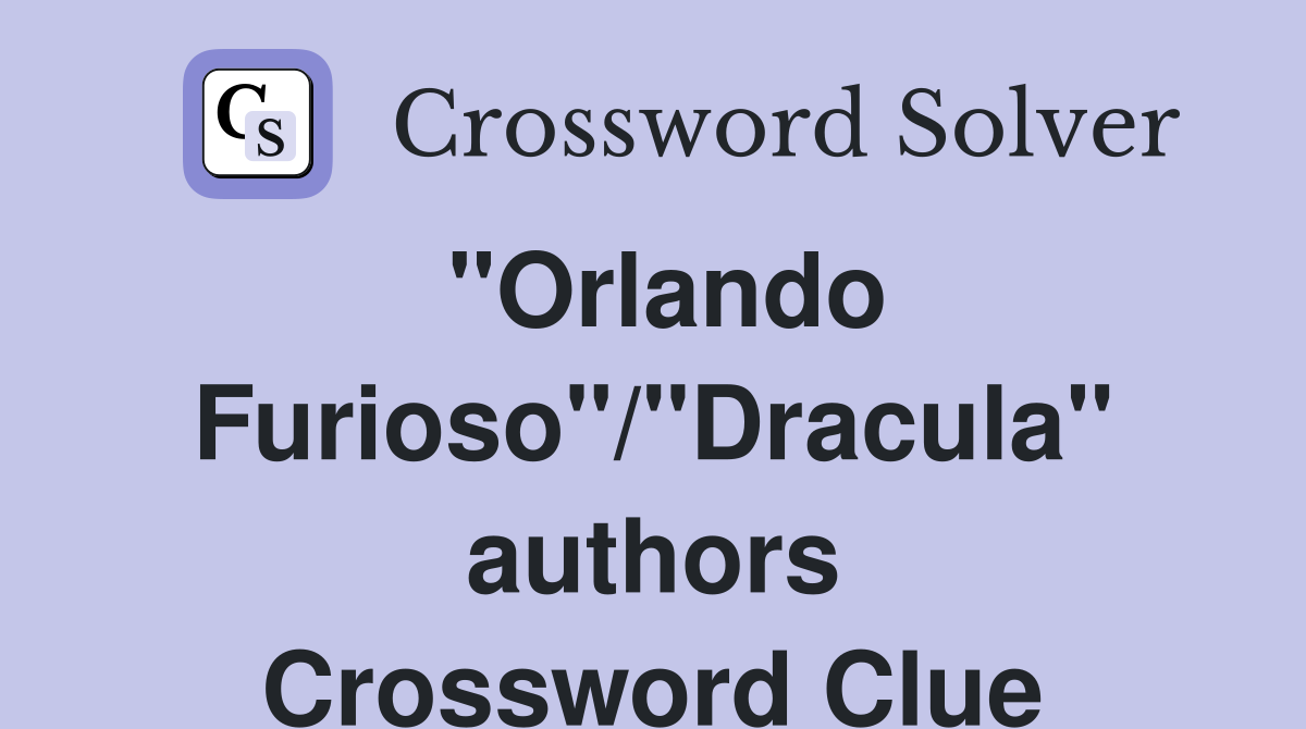 "Orlando Furioso"/"Dracula" authors Crossword Clue