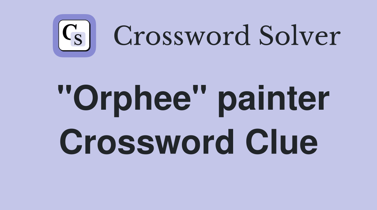 "Orphee" painter Crossword Clue