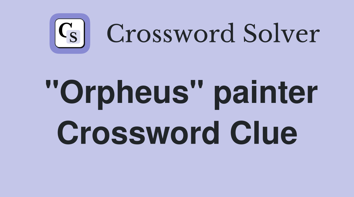 "Orpheus" painter Crossword Clue
