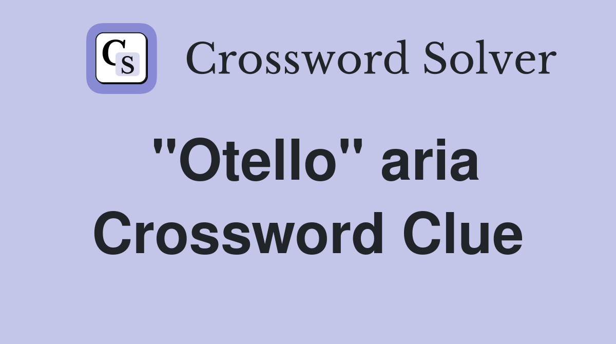 "Otello" aria Crossword Clue