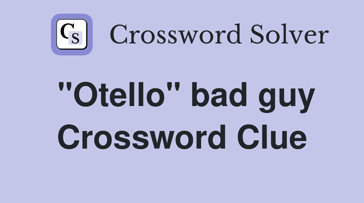 "Otello" bad guy Crossword Clue