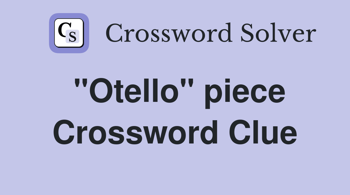 "Otello" piece Crossword Clue