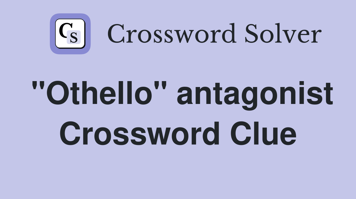 "Othello" antagonist Crossword Clue