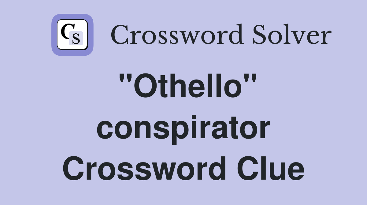 "Othello" conspirator Crossword Clue