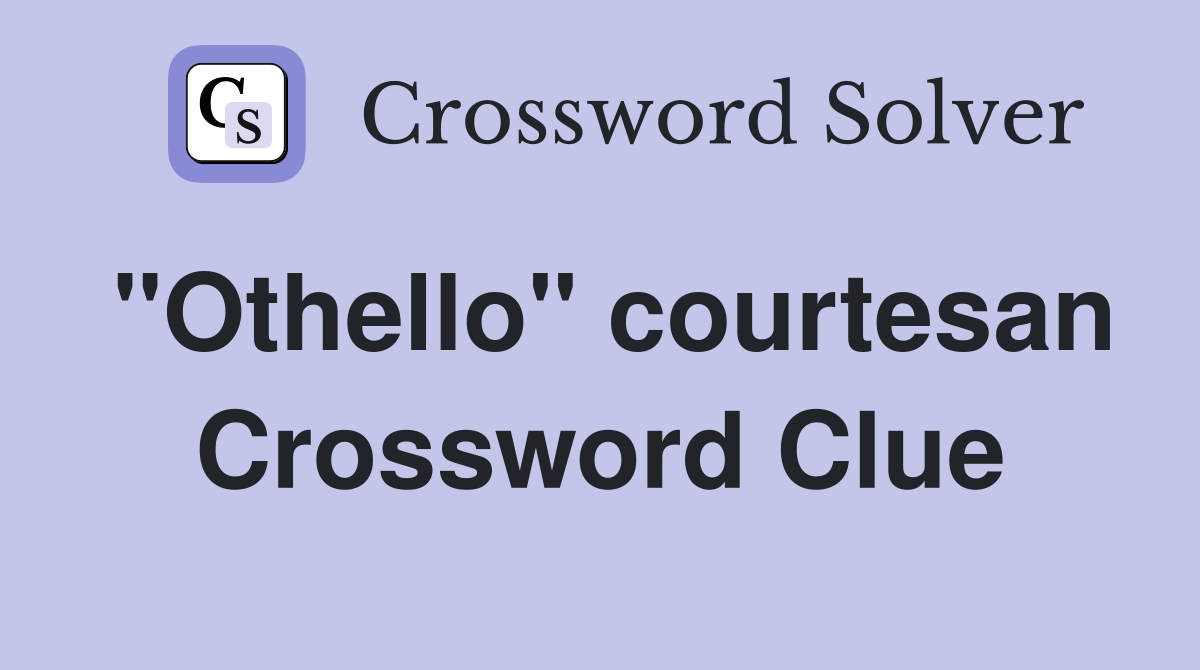 "Othello" courtesan Crossword Clue