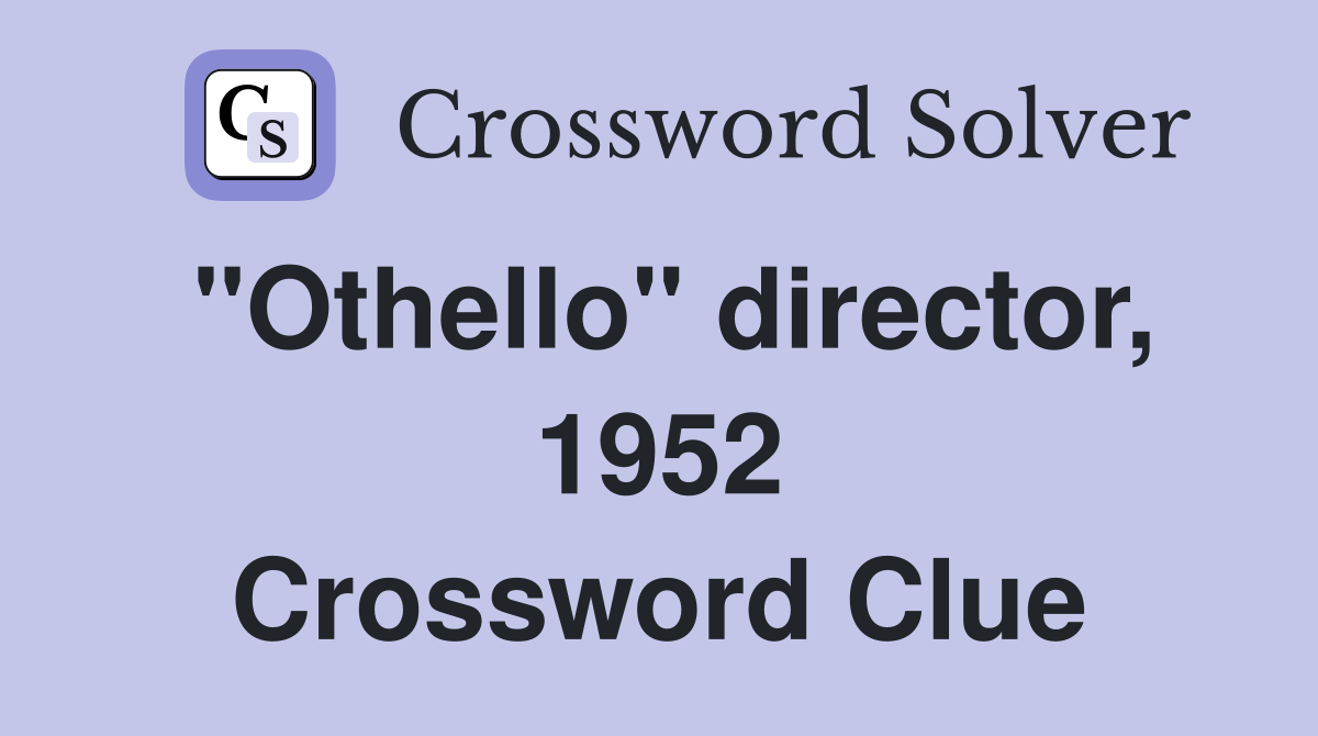 "Othello" director, 1952 Crossword Clue