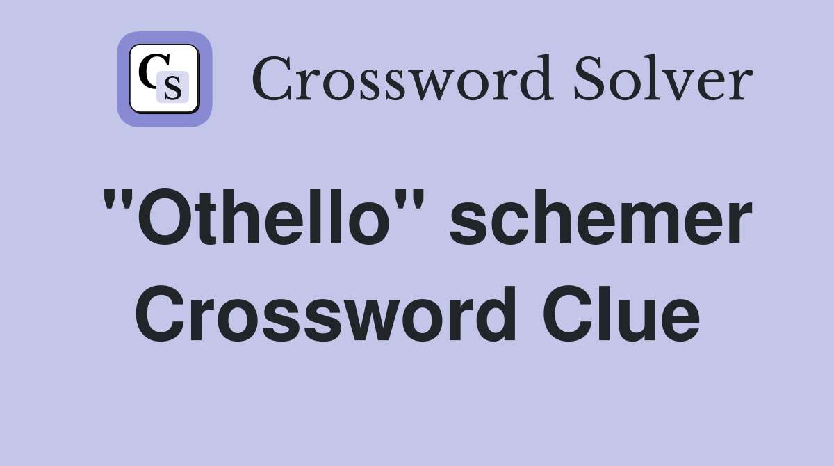 "Othello" schemer Crossword Clue
