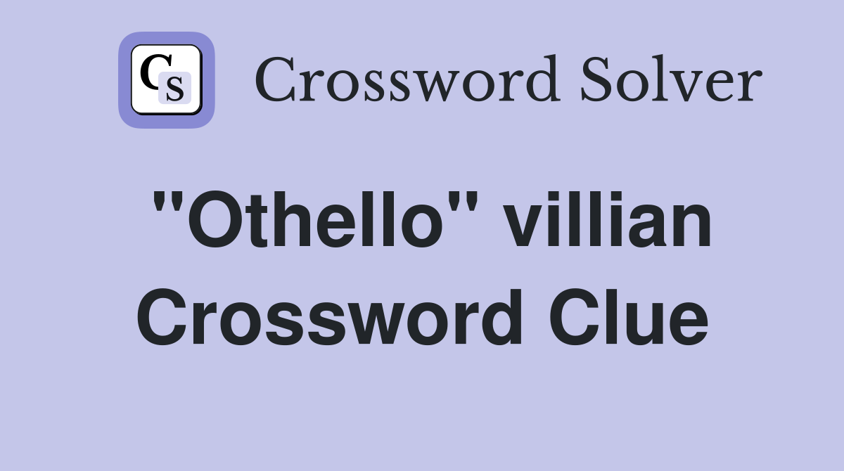 "Othello" villian Crossword Clue