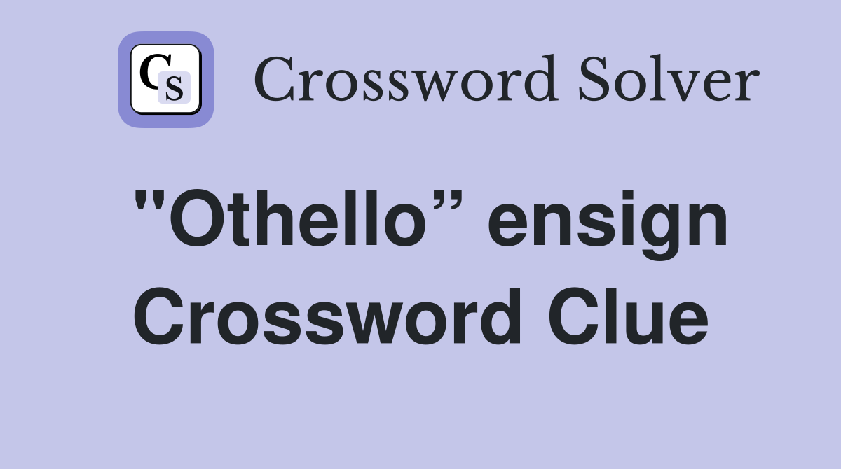 "Othello” ensign Crossword Clue