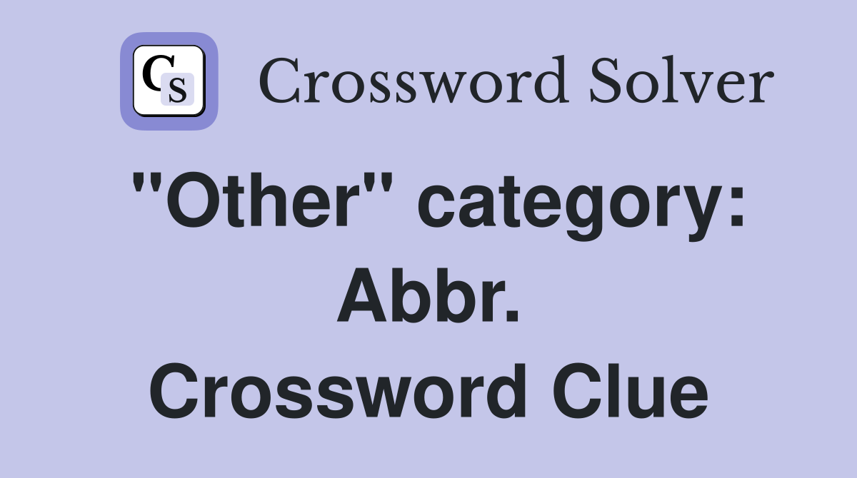 "Other" category: Abbr. Crossword Clue