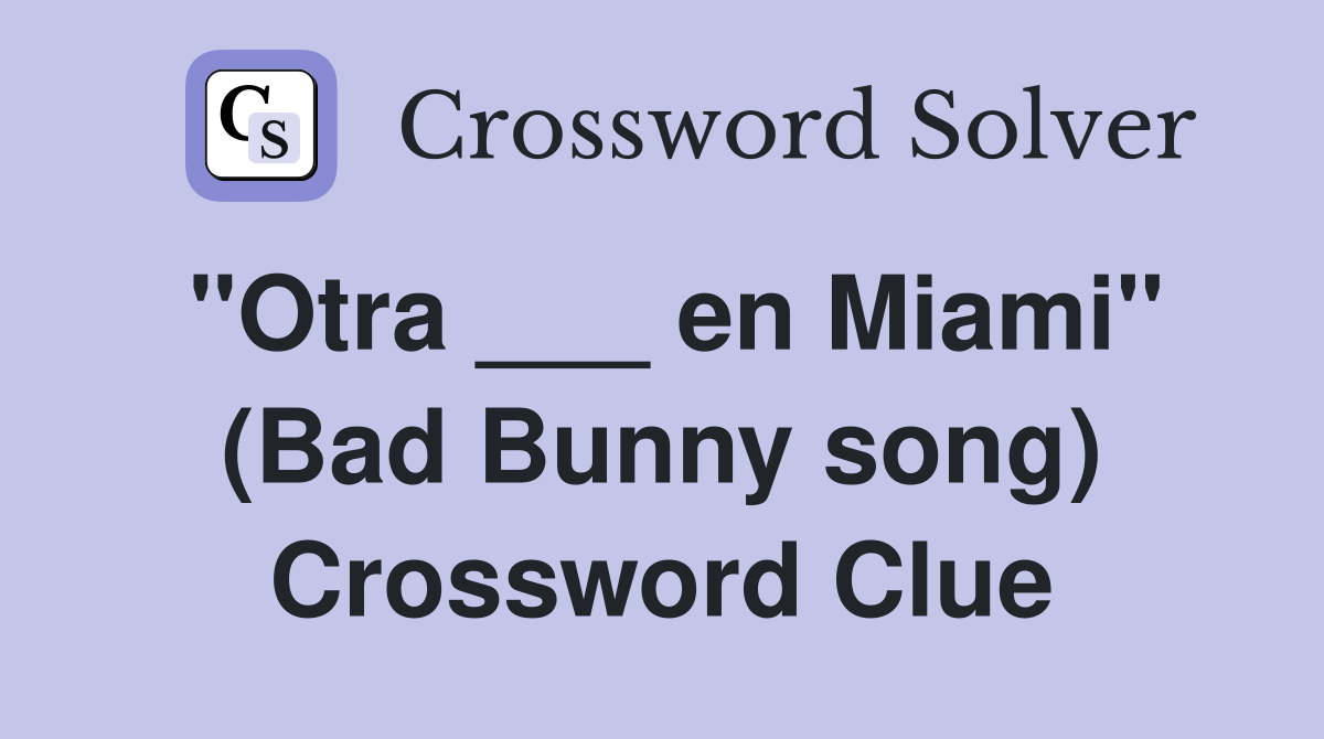 "Otra ___ en Miami" (Bad Bunny song) Crossword Clue