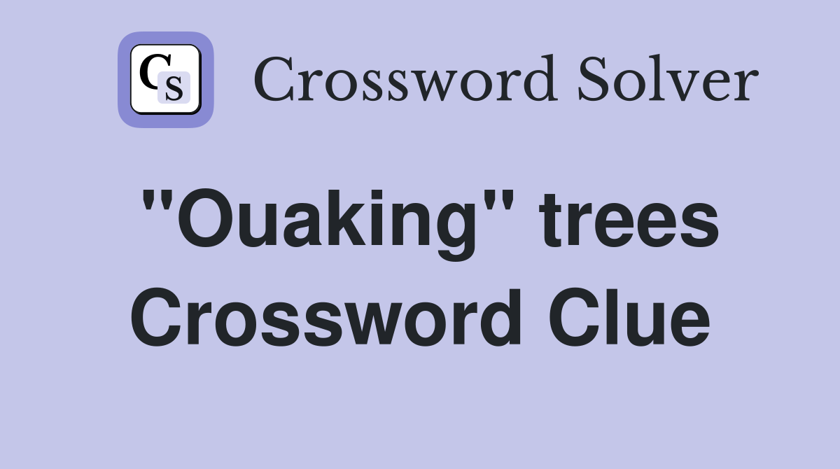 "Ouaking" trees Crossword Clue