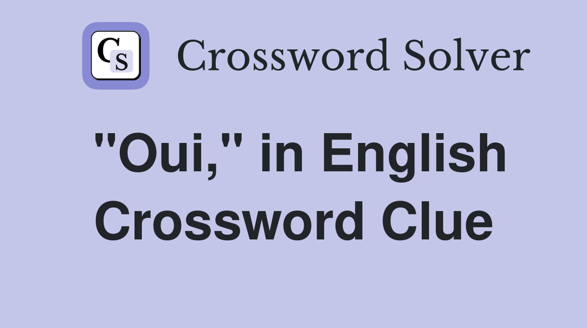 "Oui," in English Crossword Clue