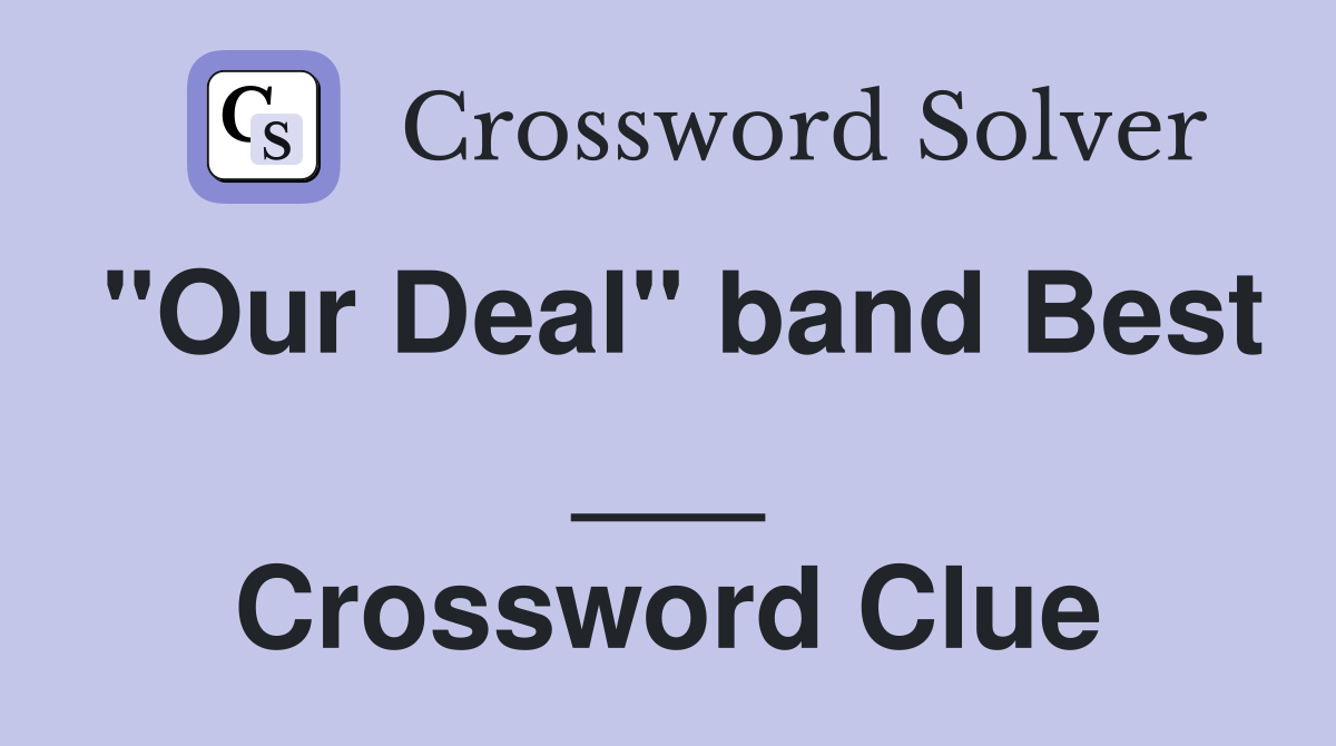 "Our Deal" band Best ___ Crossword Clue