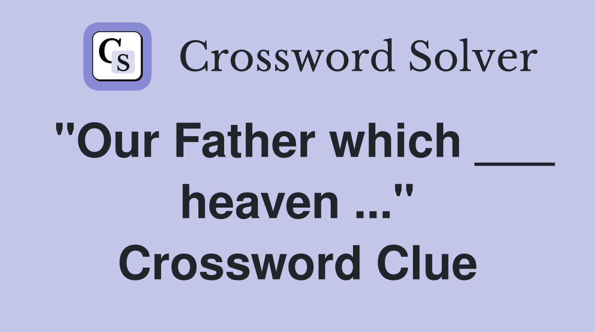 "Our Father which ___ heaven ..." Crossword Clue