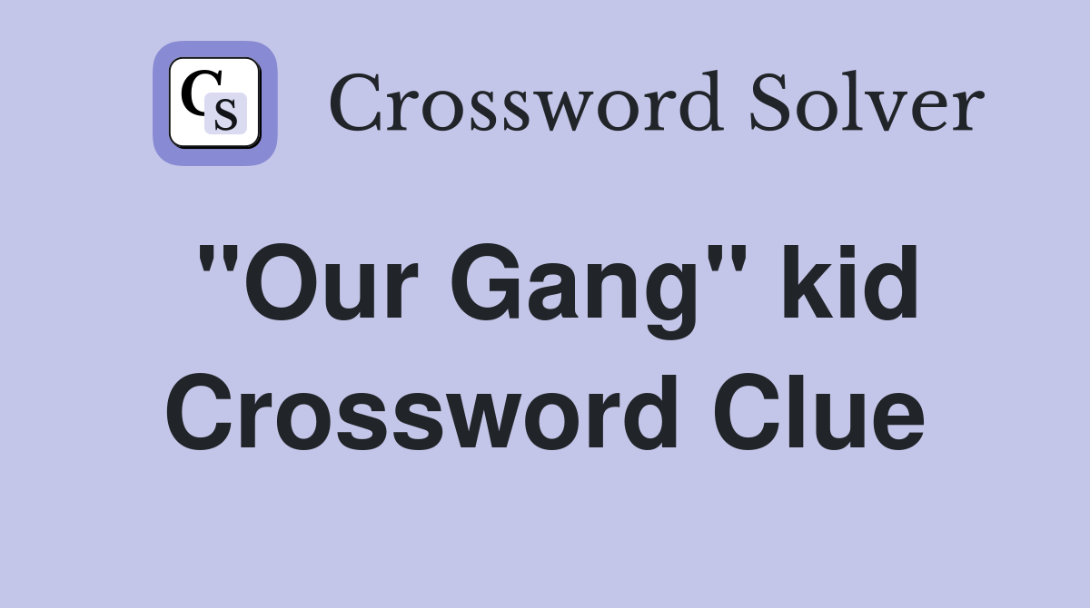 "Our Gang" kid Crossword Clue
