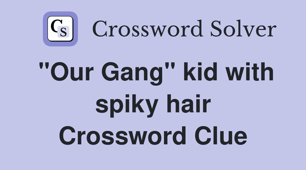 "Our Gang" kid with spiky hair Crossword Clue
