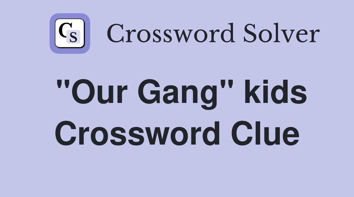"Our Gang" kids Crossword Clue
