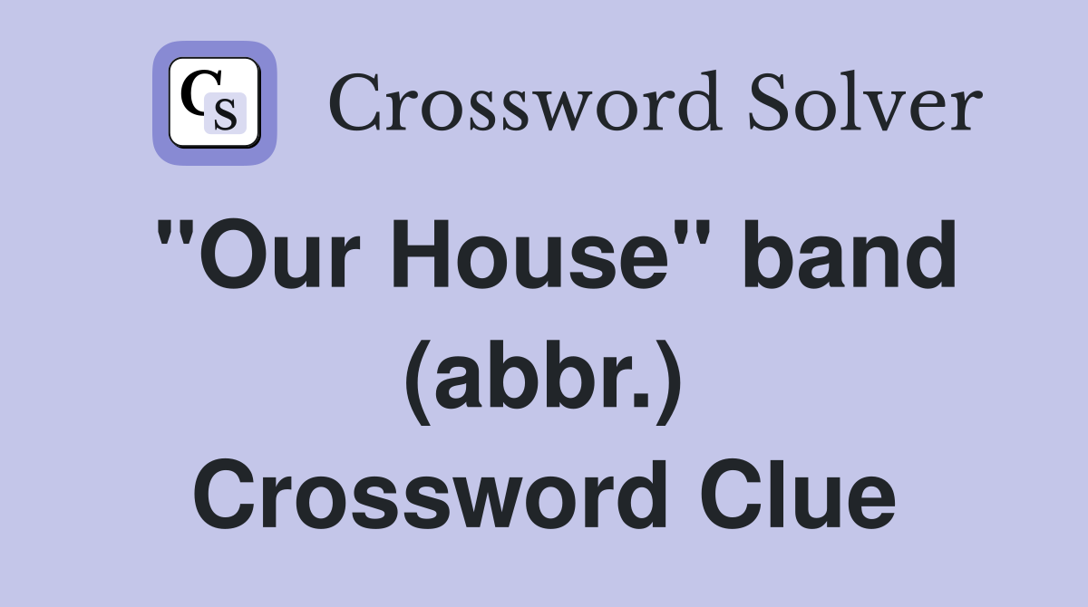 "Our House" band (abbr.) Crossword Clue