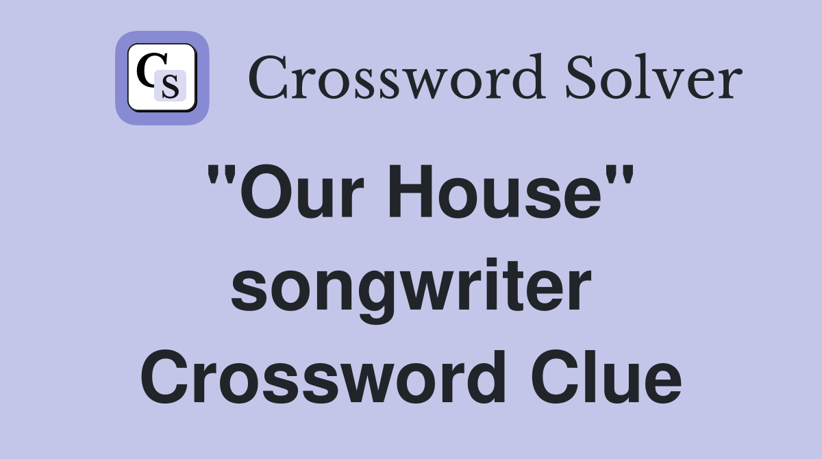 "Our House" songwriter Crossword Clue