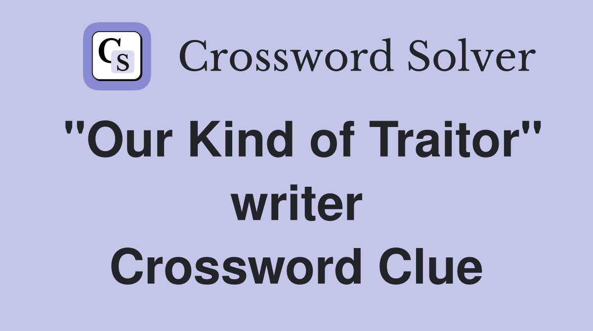 "Our Kind of Traitor" writer Crossword Clue