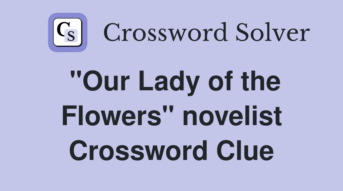 "Our Lady of the Flowers" novelist Crossword Clue