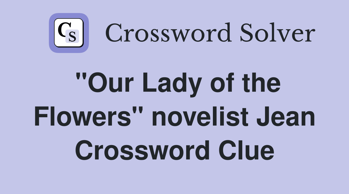 "Our Lady of the Flowers" novelist Jean Crossword Clue