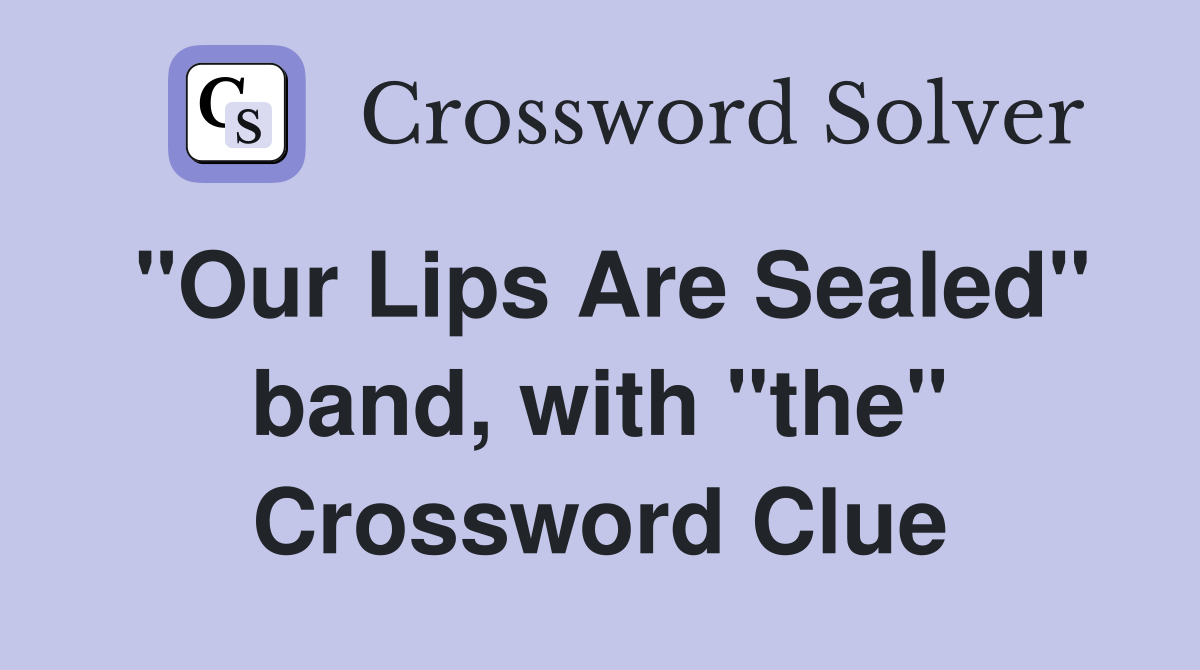 "Our Lips Are Sealed" band, with "the" Crossword Clue