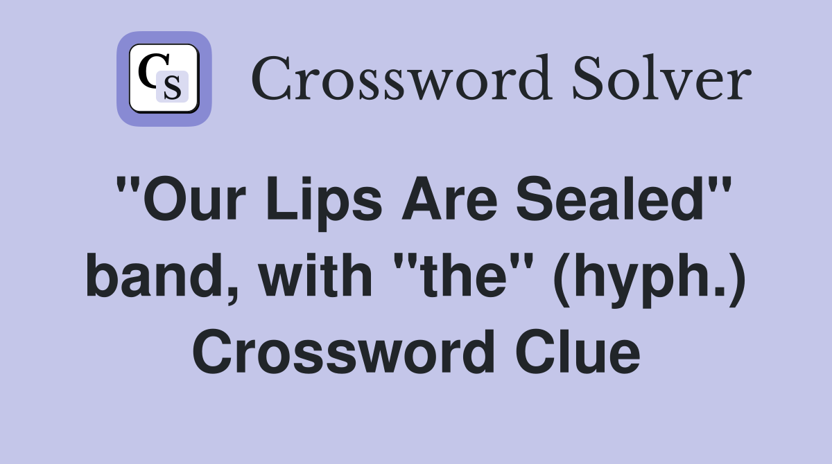 "Our Lips Are Sealed" band, with "the" (hyph.) Crossword Clue