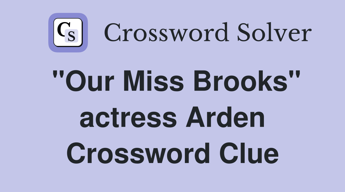 "Our Miss Brooks" actress Arden Crossword Clue