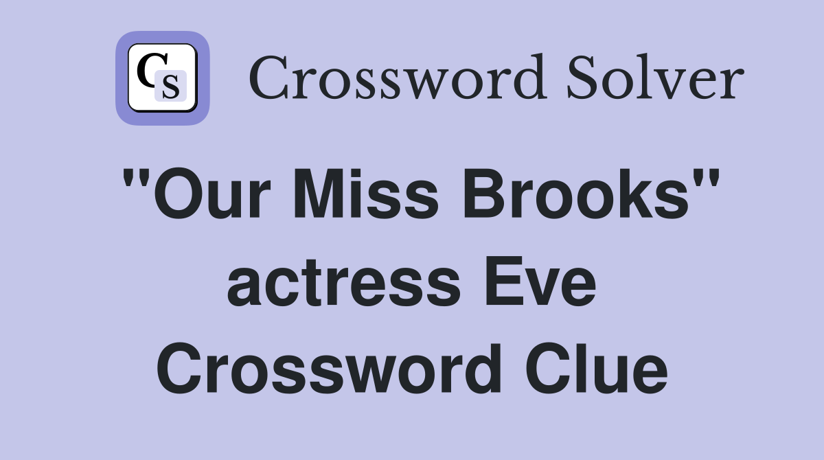 "Our Miss Brooks" actress Eve Crossword Clue