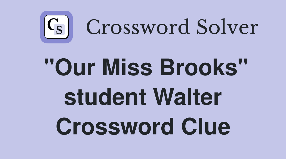 "Our Miss Brooks" student Walter Crossword Clue