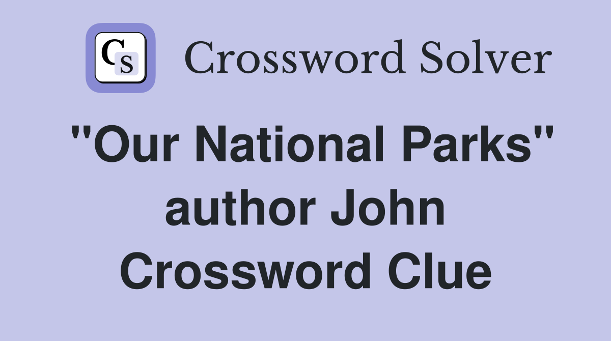 "Our National Parks" author John Crossword Clue