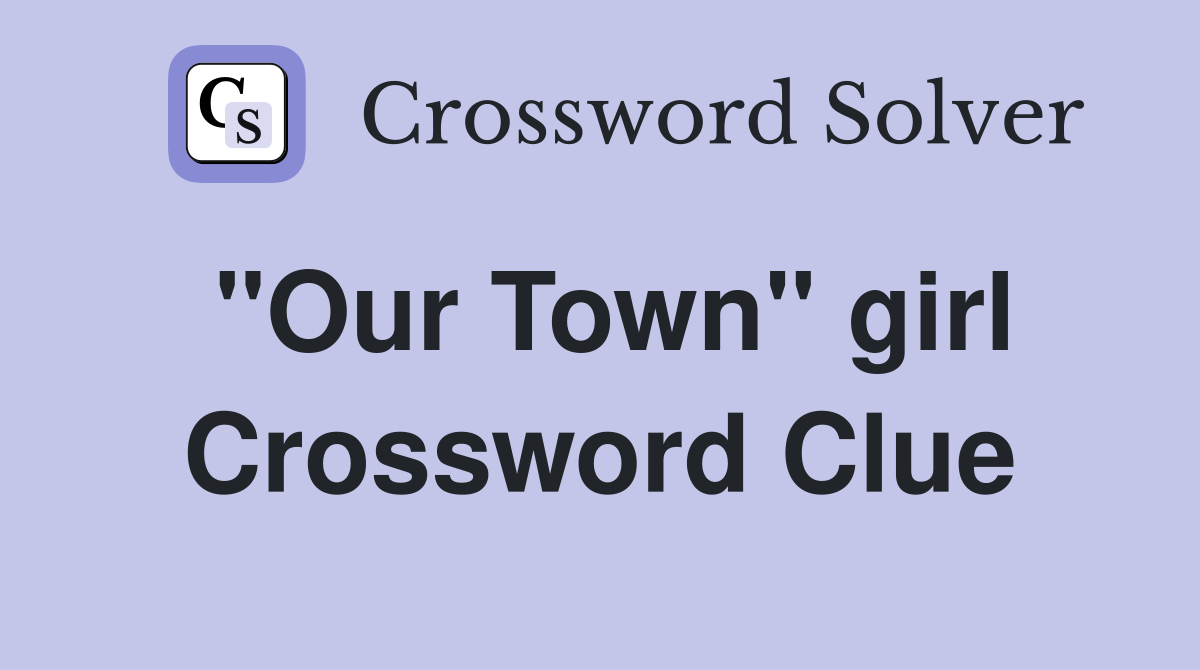 "Our Town" girl Crossword Clue