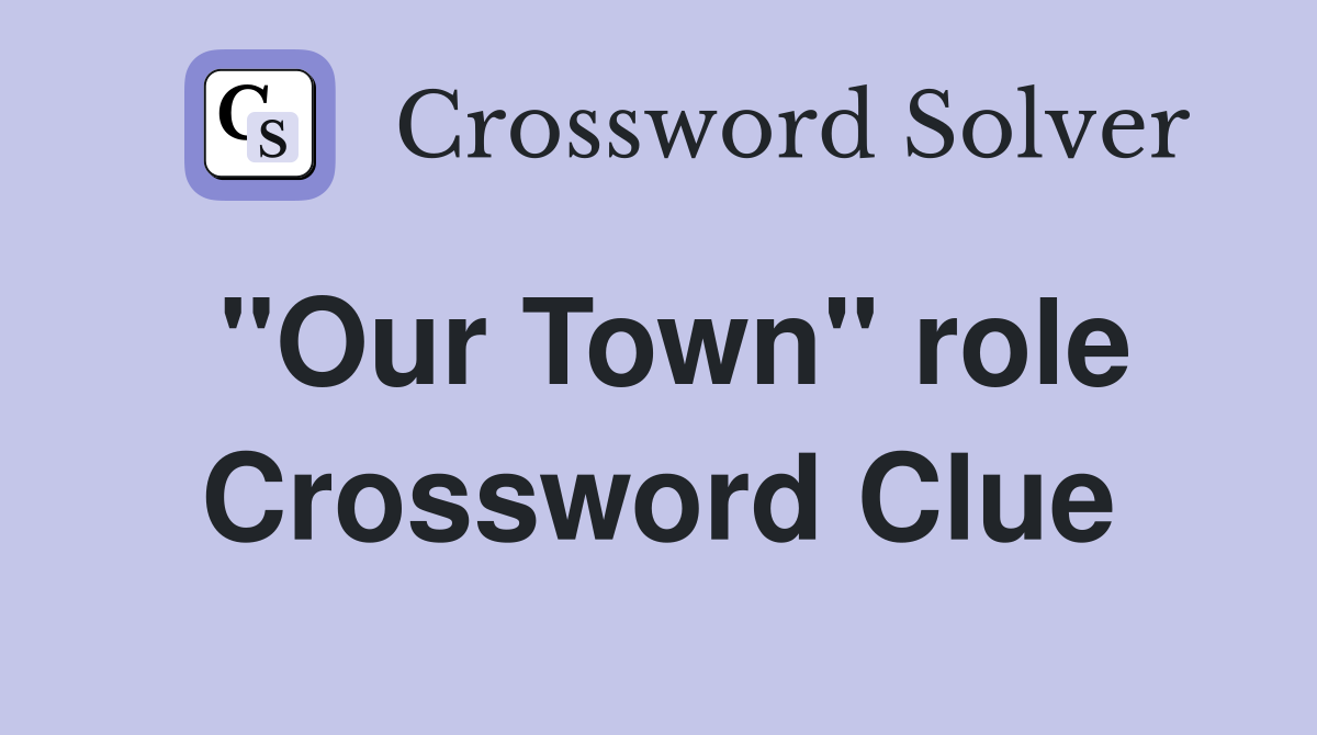 "Our Town" role Crossword Clue