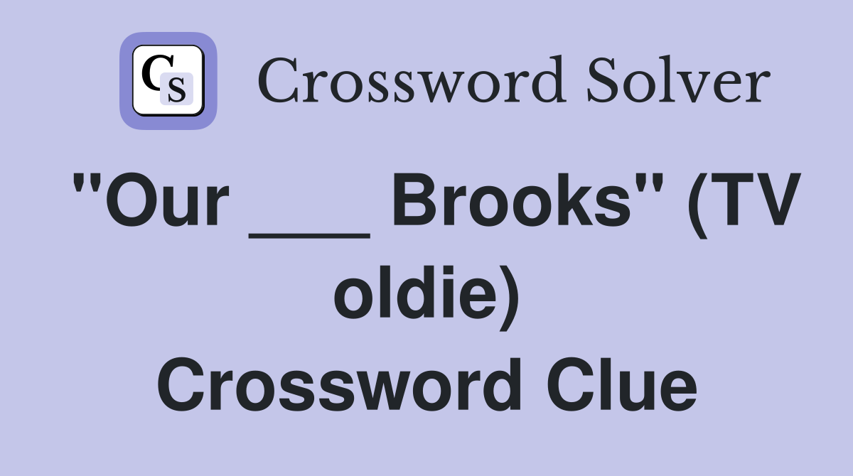 "Our ___ Brooks" (TV oldie) Crossword Clue