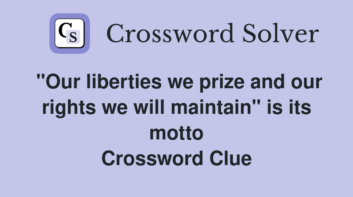 "Our liberties we prize and our rights we will maintain" is its motto Crossword Clue