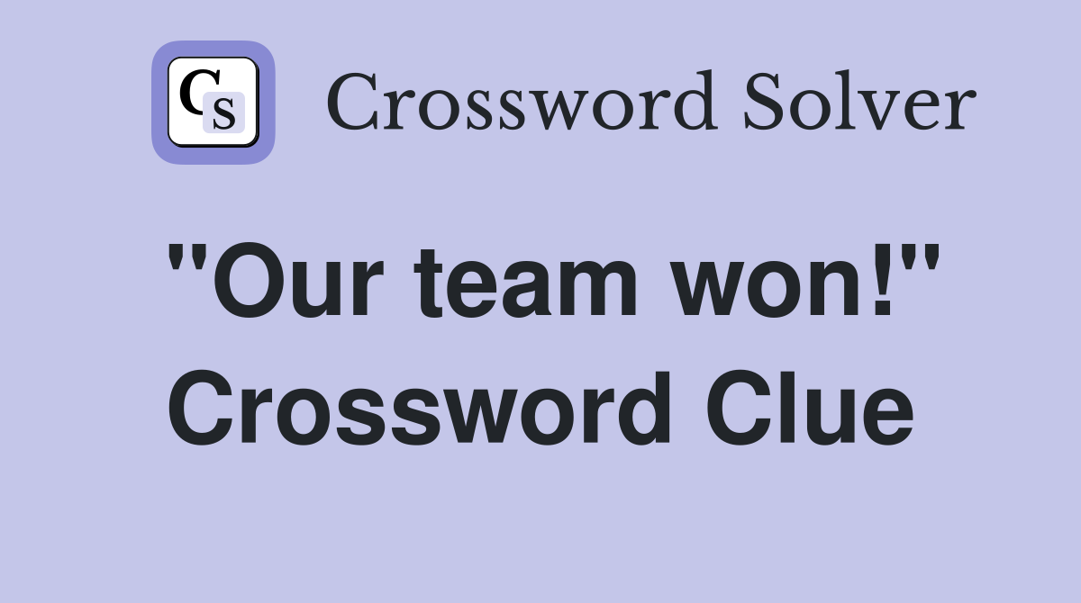 "Our team won!" Crossword Clue