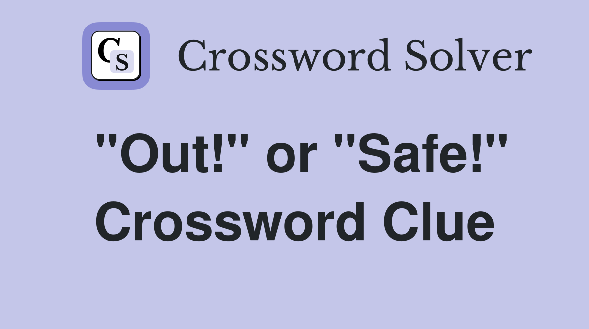 "Out!" or "Safe!" Crossword Clue
