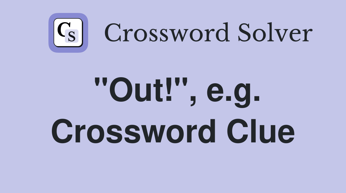 "Out!", e.g. Crossword Clue