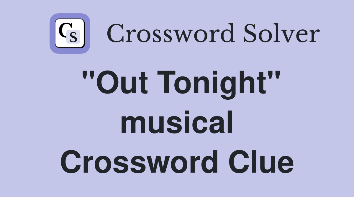"Out Tonight" musical Crossword Clue