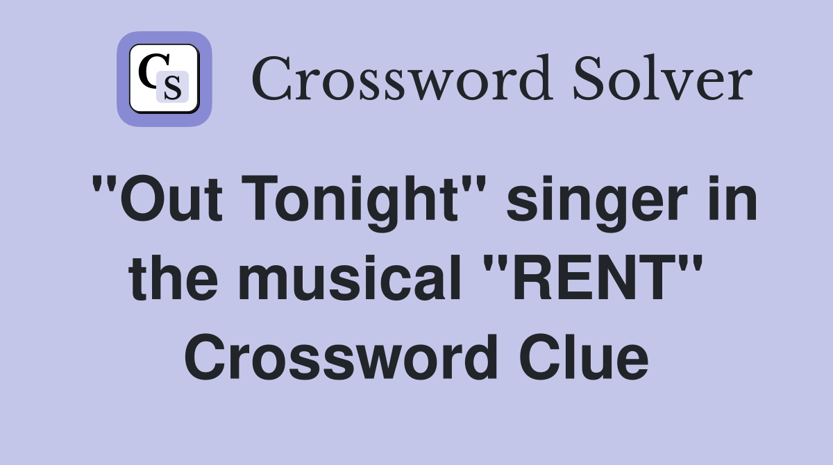 "Out Tonight" singer in the musical "RENT" Crossword Clue