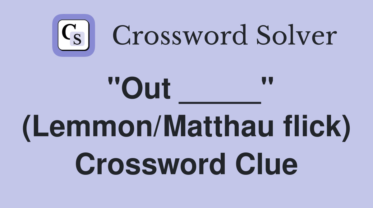 "Out _____" (Lemmon/Matthau flick) Crossword Clue