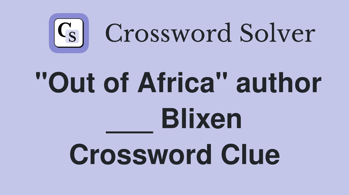 "Out of Africa" author ___ Blixen Crossword Clue