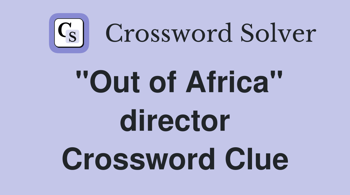 "Out of Africa" director Crossword Clue