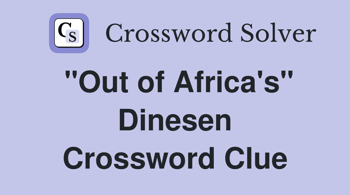 "Out of Africa's" Dinesen Crossword Clue