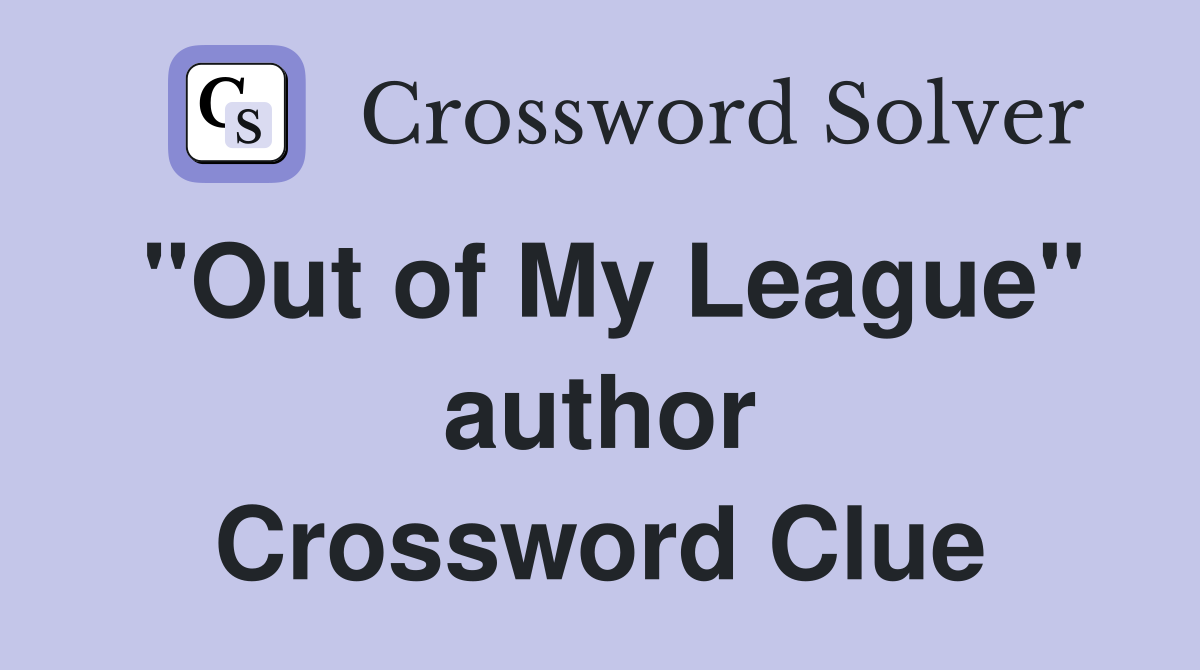 "Out of My League" author Crossword Clue